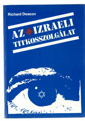 Az Izraeli titkossolgalat - RIchard Deacon, Ed. Kavala KFT, 1991 lb. maghiara foto