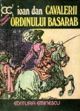 IOAN DAN - CAVALERII ORDINULUI BASARAB - COLECTIA CLEPSIDRA 1977