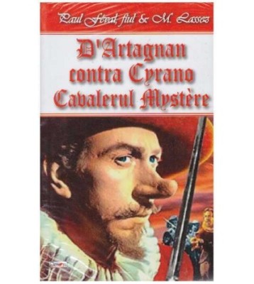 Paul Feval, fiul &amp;amp; M. Lassez - D&amp;#039;Artagnan contra Cyrano - Cavalerul foto