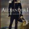 Alexander I: The Tsar Who Defeated Napoleon