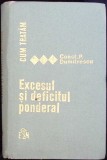 Carte Cum Traim Excesul si Deficitul Ponderal, Const.P. Dumitrescu, Editura Medicala, Romana, 1974, Cartonata, Medicina