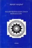 Adrian Harghel - Teo-antropologia crucii. Introducere (antropologie religie teologie ortodoxa crestinism crucea cruce simbolismul simbol divin unitate