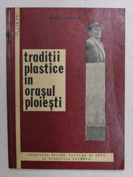 TRADITII PLASTICE IN ORASUL PLOIESTI de MIHAI APOSTOL , 1971