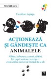 Cumpara ieftin Actioneaza si gandeste ca animalele. Albine, buburuze, castori, delfini, lei, pesti, suricate, veverițe&hellip; avem atatea lucruri de invatat de la ele/Caro
