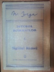ISTORIA ROMANILOR VOL I PARTE A II-A SIGILIUL ROMEI de N. IORGA , 1988