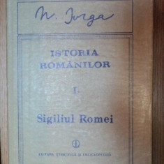 ISTORIA ROMANILOR VOL I PARTE A II-A SIGILIUL ROMEI de N. IORGA , 1988