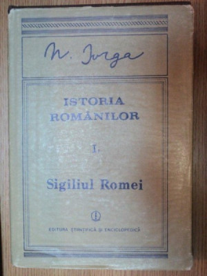 ISTORIA ROMANILOR VOL I PARTE A II-A SIGILIUL ROMEI de N. IORGA , 1988 foto