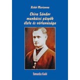 Chira S&aacute;ndor munk&aacute;csi p&uuml;sp&ouml;k &eacute;lete &eacute;s v&eacute;rtan&uacute;s&aacute;ga - Risk&oacute; Marianna
