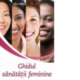 Ghidul sanatatii feminine - Lidia La Marca