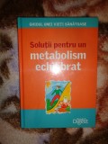 Solutii pentru un metabolism echilibrat /ghidul unei vieti sanatoase