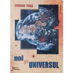Noi si universul - Eugeniu Toma