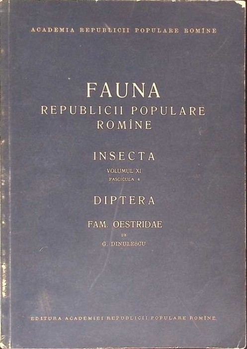 FAUNA REPUBLICII POPULARE ROMANIA - INSECTA VOL.XI, FASCICULA 4 DIPTERA, FAM. OESTRIDAE-G. DINULESCU-266266