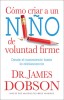 Cmo Criar a Un Nio de Voluntad Firme / Nueva Edicin