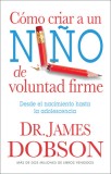 Cmo Criar a Un Nio de Voluntad Firme / Nueva Edicin
