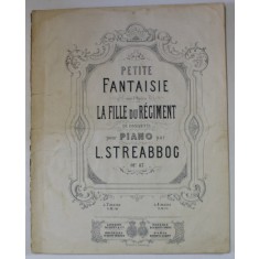 LA FILLE DU REGIMENT de DONIZETTI , pour piano par L. STREABOGG , SFARSIT DE SEC. XIX , PARTITURA