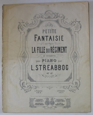 LA FILLE DU REGIMENT de DONIZETTI , pour piano par L. STREABOGG , SFARSIT DE SEC. XIX , PARTITURA foto