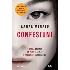 Confesiuni. O crima brutala. Un plan diabolic. O razbunare implacabila - Kanae Minato