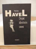 Despre identitatea umană. Vaclav Havel. Ed. Paideia. 1991