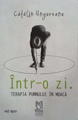 Intr-o zi. Terapia pumnului &amp;icirc;n moaca - Catalin Ungureanu foto