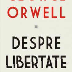 Despre libertate - George Orwell