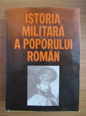Istoria militara a poporului roman volumul 3 (1987, editie cartonata) foto
