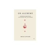 On Alchemy: Essential Practices and Making Art as Alchemy