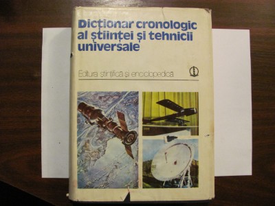 CY - COLECTIV &amp;quot;Dictionar Cronologic al Stiintei si Tehnicii Universale&amp;quot; / 1979 foto