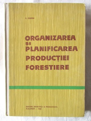 &amp;quot;ORGANIZAREA SI PLANIFICAREA PRODUCTIEI FORESTIERE&amp;quot;, C. Costea, 1964 foto