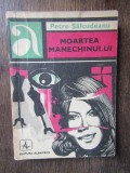Moartea Manechinului - Petre Salcudeanu, Albatros, Aventura, Thriller, Polițist, 1970, Romana, Stare Buna