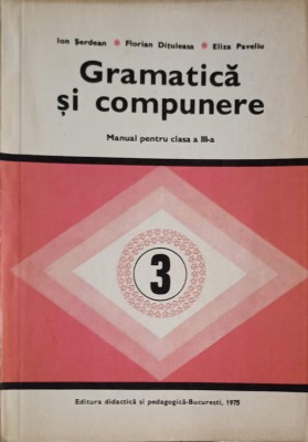 GRAMATICA SI COMPUNERE, MANUAL PENTRU CLASA A III-A-ION SERDEAN, FLORIAN DITULEASA, ELIZA PAVELIU-247452 foto