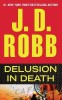 Delusion in Death - Carte Straina in Engleza, Thriller, Seria In Death, Locotenent Eve Dallas, #1 NYT Bestseller