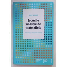 JOCURILE NOASTRE DE TOATE ZILELE , PSIHOLOGIA RELATIILOR UMANE de ERIC BERNE , 2017