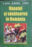 V. Cotta / M. Bodea / I. Micu - Vanatul si vanatoarea in Romania