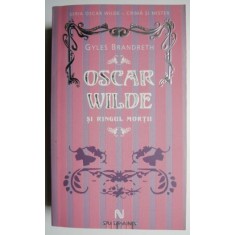 Oscar Wilde si ringul mortii &ndash; Gyles Brandreth