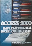 Access 2000: Implementarea Bazelor de Date - Kovacs Sandor, Editura Albastra, 2003, Carte IT, Limba Romana