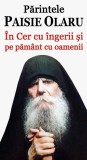 In Cer cu ingerii si pe pamant cu oamenii - Parintele Paisie Olaru - Ortodoxia