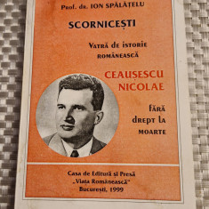 Scornicesti vatra de istorie romaneasca Ceausescu fara drept de moarte Spalatelu