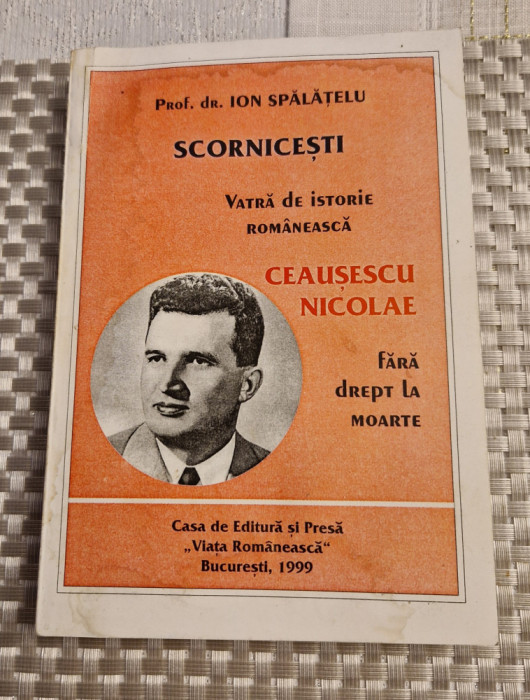 Scornicesti vatra de istorie romaneasca Ceausescu fara drept de moarte Spalatelu