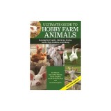 Ultimate Guide to Hobby Farm Animals: Raising Beef Cattle, Chickens, Ducks, Goats, Pigs, Rabbits, and Sheep