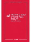 Trei intr-o barca &amp; Trei pe doua biciclete/Jerome K. Jerome