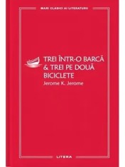 Trei intr-o barca &amp; Trei pe doua biciclete/Jerome K. Jerome
