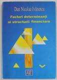 FACTORI DETERMINANTI AI STRUCTURII FINANCIARE de DAN NICOLAE IVANESCU , 2007 , PREZINTA HALOURI DE APA *