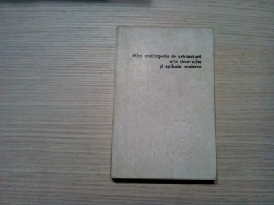 MICA ENCICLOPEDIE DE ARHITECTURA, ARTE .. - Paul Constantin -1977, 200 p.+60 pl. foto