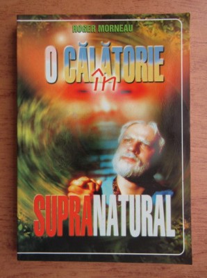 Roger J. Morneau - O calatorie in supranatural foto