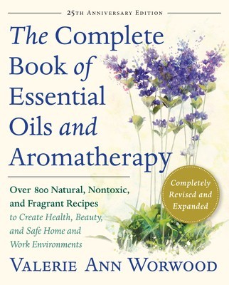 The Complete Book of Essential Oils and Aromatherapy, Revised and Expanded: Over 800 Natural, Nontoxic, and Fragrant Recipes to Create Health, Beauty, foto