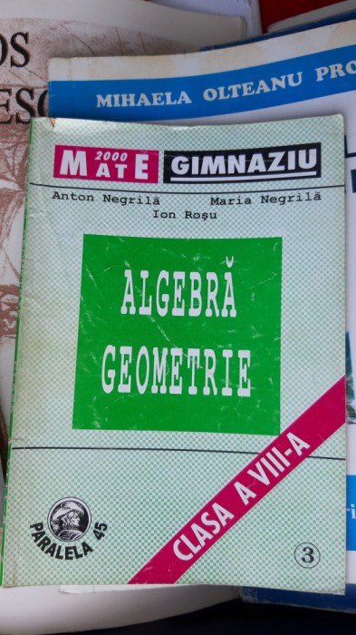 ALGEBRA GEOMETRIE CLASA A VIII A ANTON NEGRILA , ION ROSU MATE GIMNAZIU