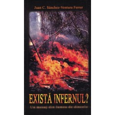 Juan C. Sanchez-Ventura Ferrer - Exista infernul? Un mesaj din lumea de dincolo
