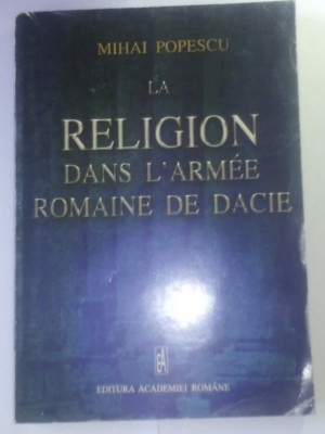 La Religion Dans l&amp;#039;Armee Romaine de Dacie/ Mihai Popescu foto