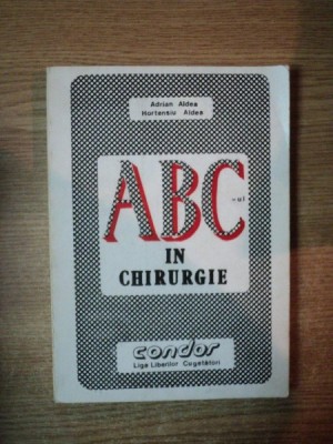 ABC - UL IN CHIRURGIE de ADRIAN ALDEA , HORTENSIU ALDEA , Bucuresti 1990 foto