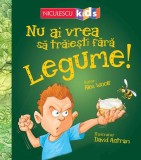 Nu ai vrea să trăieşti fără LEGUME! - Editura Niculescu